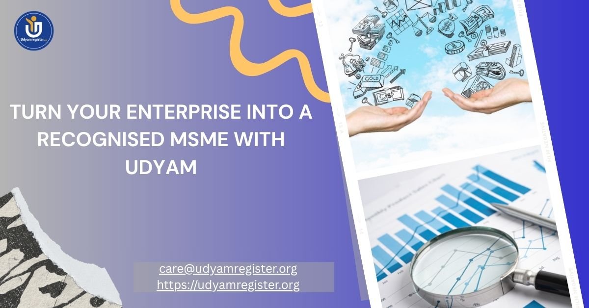 Turn Your Enterprise into a Recognised MSME with Udyam