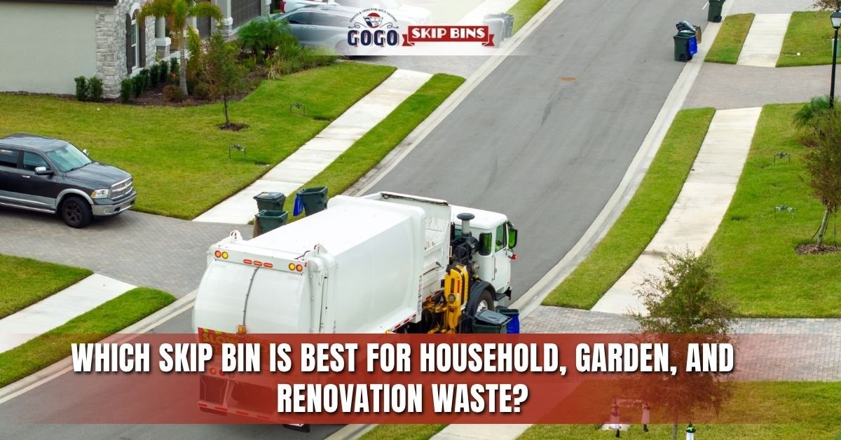 Which Skip Bin Is Best for Household, Garden, and Renovation Waste?