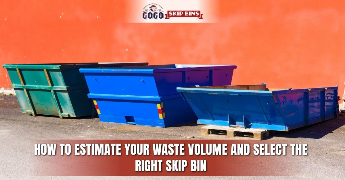 How to Estimate Your Waste Volume and Select the Right Skip Bin Sizes Adelaide