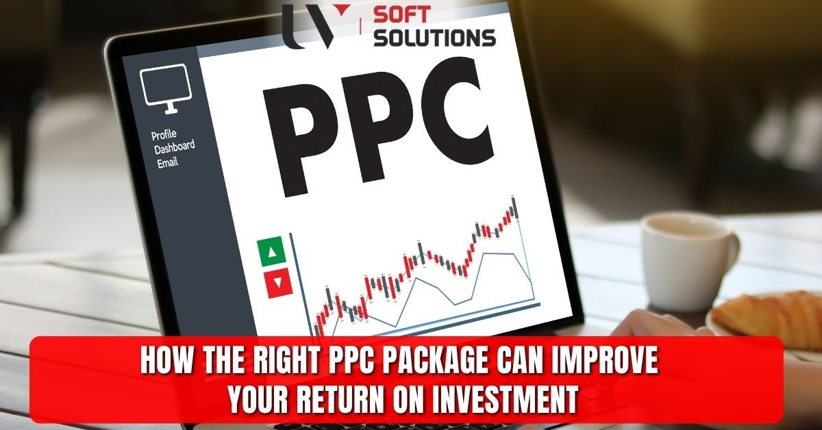 How the Right PPC Package Can Improve Your Return on Investment