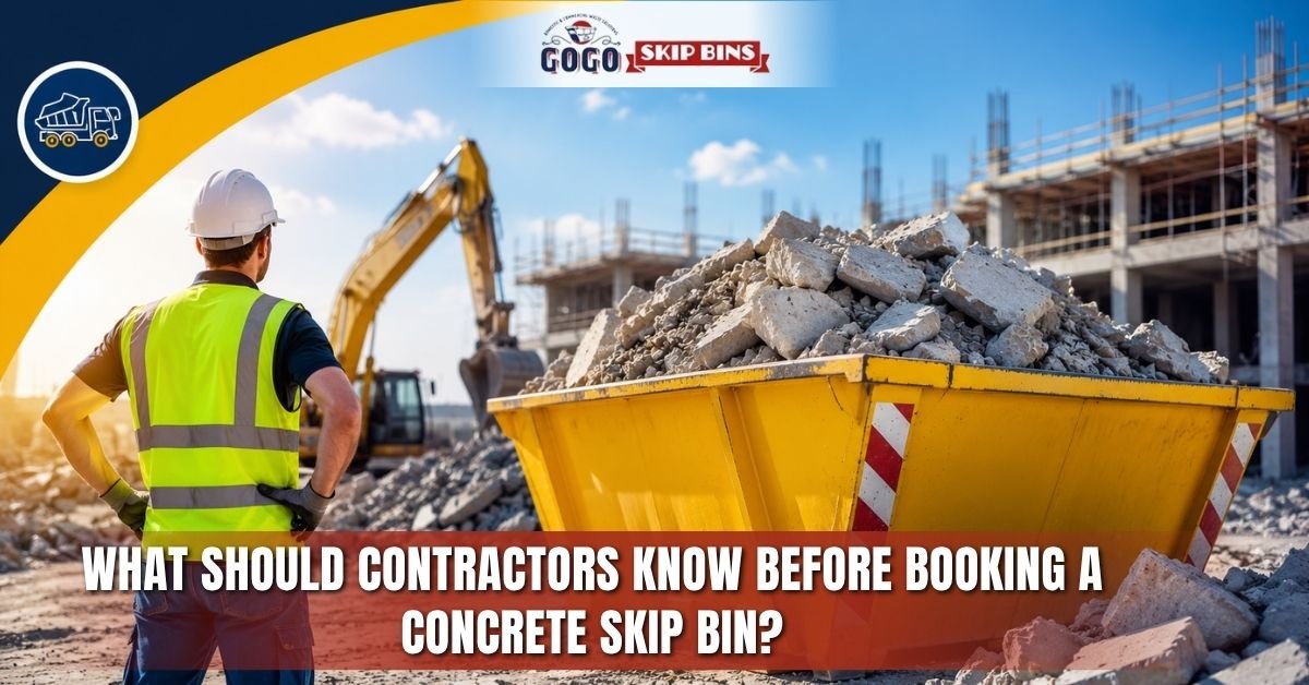 What Should Contractors Know Before Booking a Concrete Skip Bin?