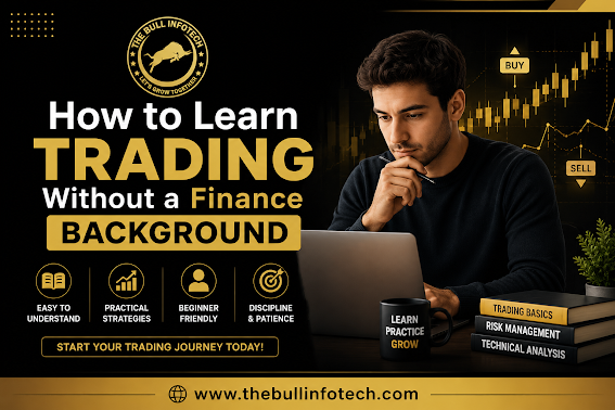The Bull Infotech | How to Learn Trading Without a Finance Background.