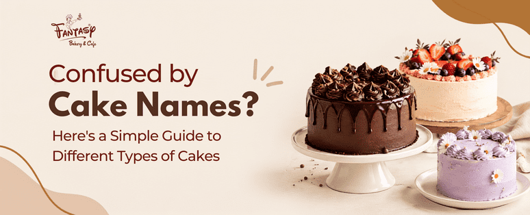 Confused by Cake Names? Here’s a Simple Guide to Different Types of Cakes